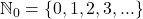 \mathbb{N}_0 = \{0, 1, 2, 3, ...\}
