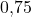 0{,}75